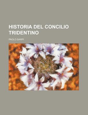 Historia del Concilio Tridentino - Sarpi, Paolo