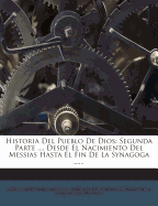 Historia del Pueblo de Dios: Segunda Parte ..., Desde El Nacimiento del Messias Hasta El Fin de La Synagoga ...