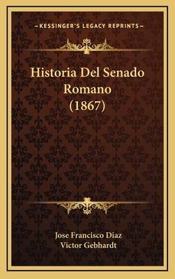 Historia del Senado Romano (1867) - Diaz, Jose Francisco, and Gebhardt, Victor