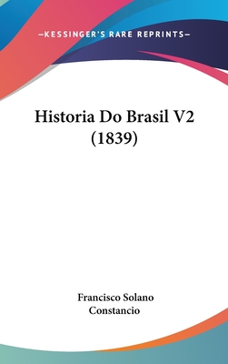 Historia Do Brasil V2 (1839) - Constancio, Francisco Solano