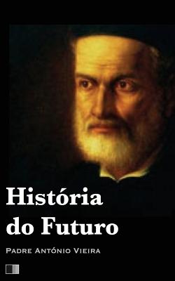 Historia Do Futuro - Vieira, Padre Antonio