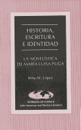 Historia, Escritura E Identidad: La Novel?stica de Mar?a Luisa Puga