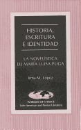 Historia, Escritura E Identidad: La Novel?stica de Mar?a Luisa Puga - March, Kathleen N (Editor), and Lopez, Irma M, and Western Michigan University