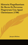 Historia Flagellantium de Recto Et Perverso Flagrorum Usu Apud Christianos (1700) - Boileau, Jacques