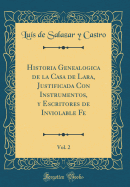 Historia Genealogica de la Casa de Lara, Justificada Con Instrumentos, Y Escritores de Inviolable Fe, Vol. 2 (Classic Reprint)