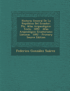 Historia General de La Republica del Ecuador: Pte. Atlas Arqueologico: Texto. 1892. Atlas Arqueologico Ecuatoriano: Laminas. 1892