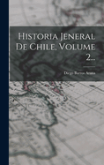 Historia Jeneral de Chile, Volume 2...