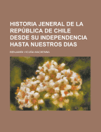 Historia Jeneral de la Repblica de Chile Desde Su Independencia Hasta Nuestros D?as, Vol. 2 (Classic Reprint) - MacKenna, Benjamin Vicuna