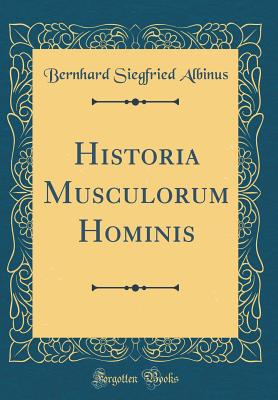 Historia Musculorum Hominis (Classic Reprint) - Albinus, Bernhard Siegfried