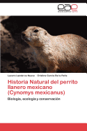 Historia Natural del Perrito Llanero Mexicano (Cynomys Mexicanus)