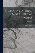 Historia Natural Y Moral de Las Indias; Volume 02