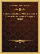 Historia Reipublicae Massiliensium a Primordiis Ad Neronis Tempora (1826)