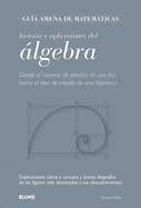 Historia y Aplicaciones del Algebra: Desde El Numero de Petalos de Una Flor Hasta El Tipo de Interes de Una Hipoteca