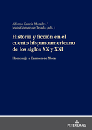 Historia Y Ficci?n En El Cuento Hispanoamericano de Los Siglos XX Y XXI: Homenaje a Carmen de Mora