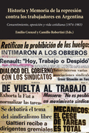Historia y Memoria de la represin contra los trabajadores en Argentina: Consentimiento, oposicin y vida cotidiana (1974-1983)