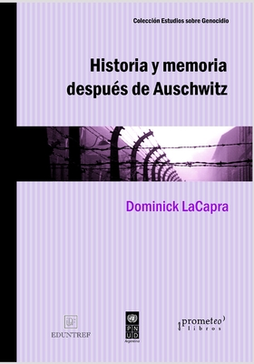 Historia y memoria despus de Auschwitz: Abordajes desde un pasado traumtico - Mayer, Marcos (Translated by), and LaCapra, Dominick