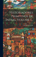 Historiadores Primitivos de Indias, Volume 1...