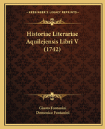 Historiae Literariae Aquilejensis Libri V (1742)