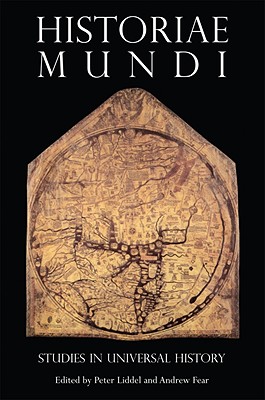 Historiae Mundi: Studies in Universal History - Fear, Andrew, Dr. (Editor), and Liddel, Peter P (Editor)