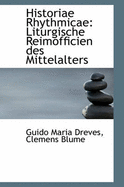 Historiae Rhythmicae: Liturgische Reimofficien Des Mittelalters