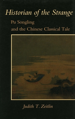 Historian of the Strange: Pu Songling and the Chinese Classical Tale - Zeitlin, Judith T