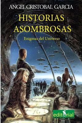 Historias Asombrosas: Enigmas del universo - Jimenez, Felicia (Editor), and Cristobal, Angel a