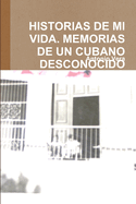 Historias De Mi Vida. Memorias De Un Cubano Desconocido
