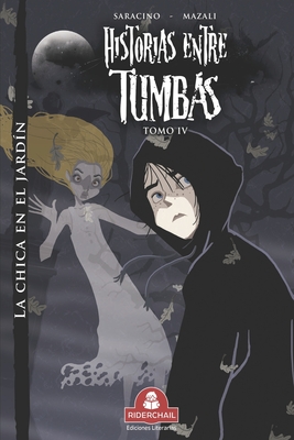 HISTORIAS ENTRE TUMBAS tomo IV: la chica en el jard?n - Mazali, Gustavo Ariel (Illustrator), and Saracino, Luciano