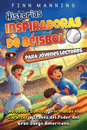 Historias inspiradoras de bisbol para jvenes lectores: Avivando sueos y formando el carcter a travs del poder del gran juego americano