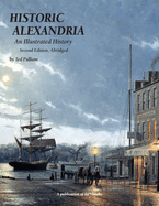 Historic Alexandria: An Illustrated History - Second Edition, Abridged