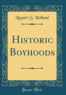 Historic Boyhoods (Classic Reprint)