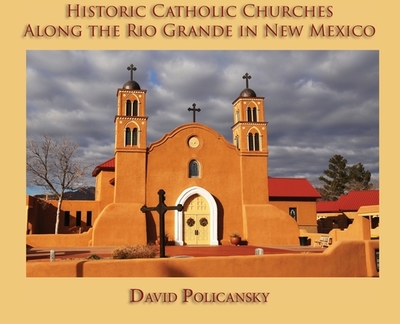 Historic Catholic Churches Along the Rio Grande in New Mexico (Hardcover) - Policansky, David