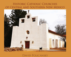 Historic Catholic Churches of Central and Southern New Mexico (Hardcover)