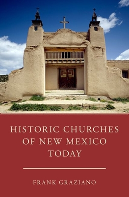 Historic Churches of New Mexico Today - Graziano, Frank