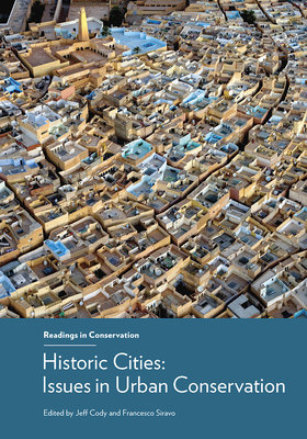 Historic Cities: Issues in Urban Conservation - Cody, Jeff (Editor), and Siravo, Francesco (Editor)