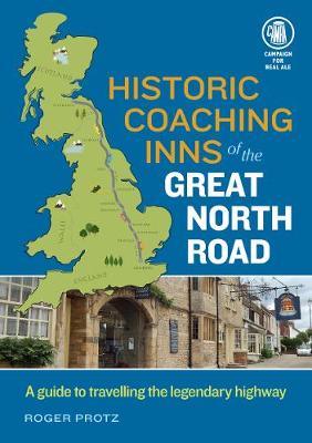 Historic Coaching Inns of the Great North Road: A Guide to Travelling the Legendary Highway - Protz, Roger