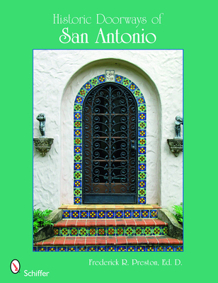 Historic Doorways of San Antonio, Texas - Preston Ed D, Frederick R