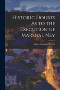 Historic Doubts As to the Execution of Marshal Ney