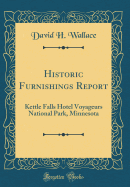 Historic Furnishings Report: Kettle Falls Hotel Voyageurs National Park, Minnesota (Classic Reprint)