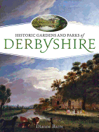 Historic Gardens and Parks of Derbyshire: Challenging Landscapes, 1570-1920