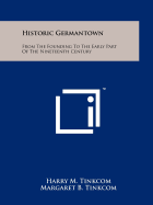 Historic Germantown: From The Founding To The Early Part Of The Nineteenth Century