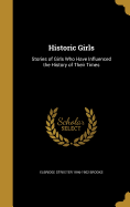 Historic Girls: Stories of Girls Who Have Influenced the History of Their Times