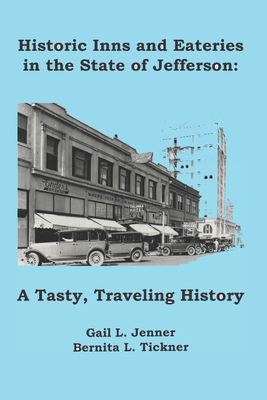 Historic Inns and Eateries in the State of Jefferson: A Tasty, Traveling History - Tickner, Bernita L, and Robertson, Stephanie (Editor), and Stepp, Marvin Mark (Editor)