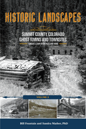 Historic Landscapes Summit County, Colorado, Ghost Towns and Townsites Volume 3: Conger's Camp, Dyersville, and More