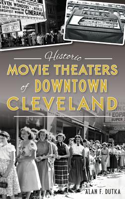 Historic Movie Theaters of Downtown Cleveland - Dutka, Alan F