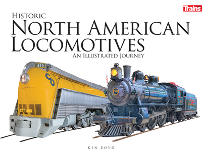 Historic North American Locomotives: An Illustrated Journey - Boyd, Ken