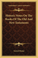 Historic Notes On The Books Of The Old And New Testaments