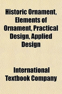 Historic Ornament, Elements of Ornament, Practical Design, Applied Design - Company, International Textbook