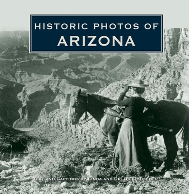 Historic Photos of Arizona - Buscher, Dick (Text by), and Buscher, Linda (Text by)