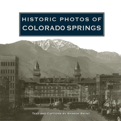 Historic Photos of Colorado Springs - Swint, Sharon (Text by)